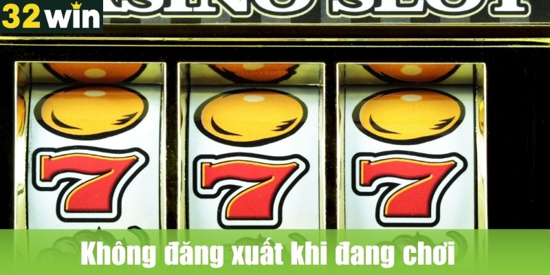 Không đăng xuất khi đang chơi