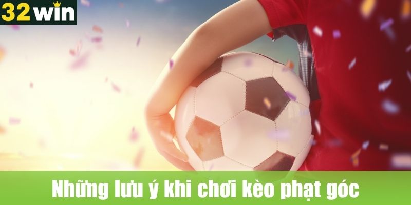 Những lưu ý khi chơi kèo phạt góc