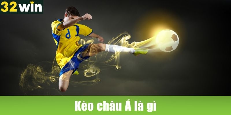 Kèo châu Á là gì và cơ chế hoạt động